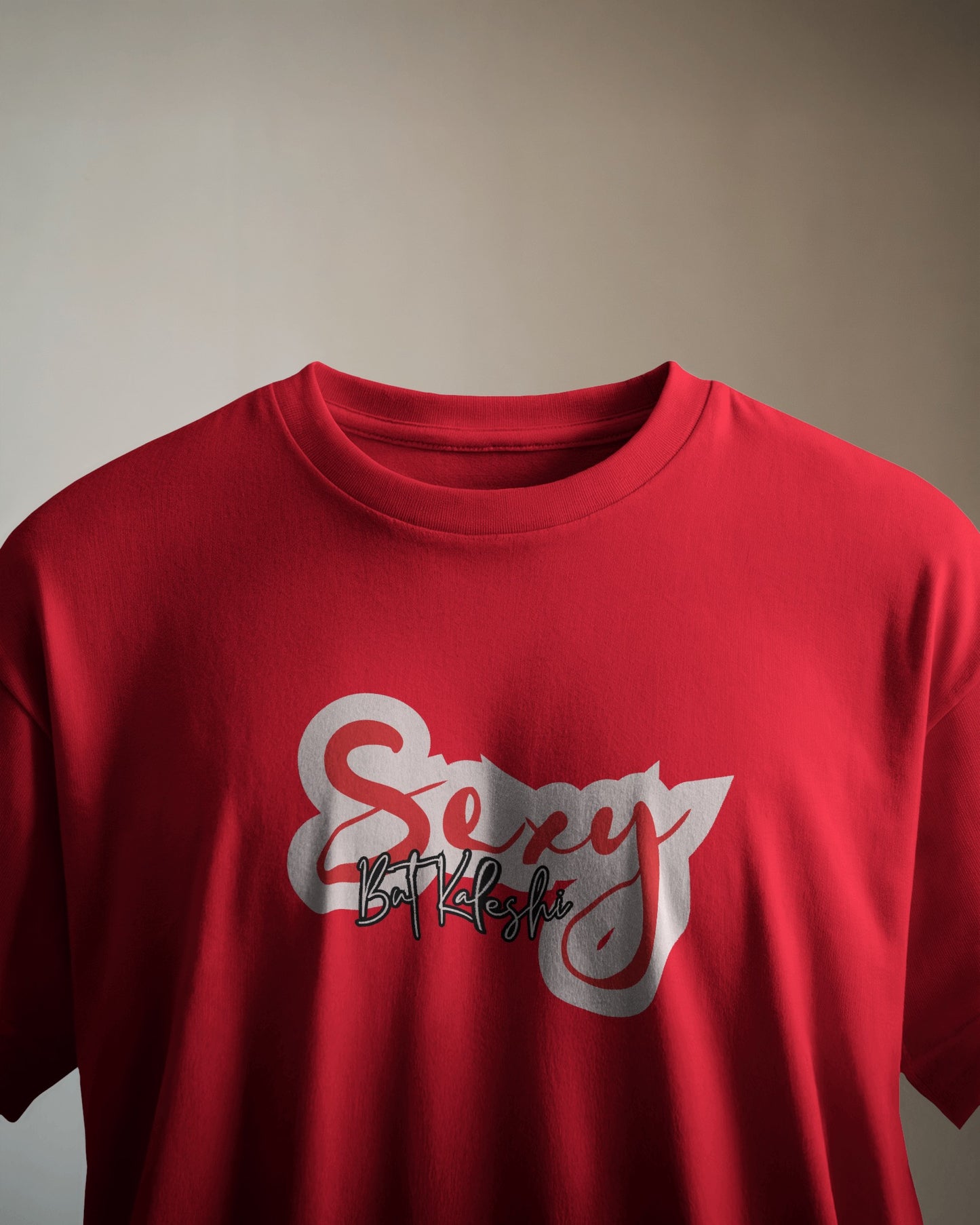 Sexy But Kaleshi Bold, Fun T-Shirt
