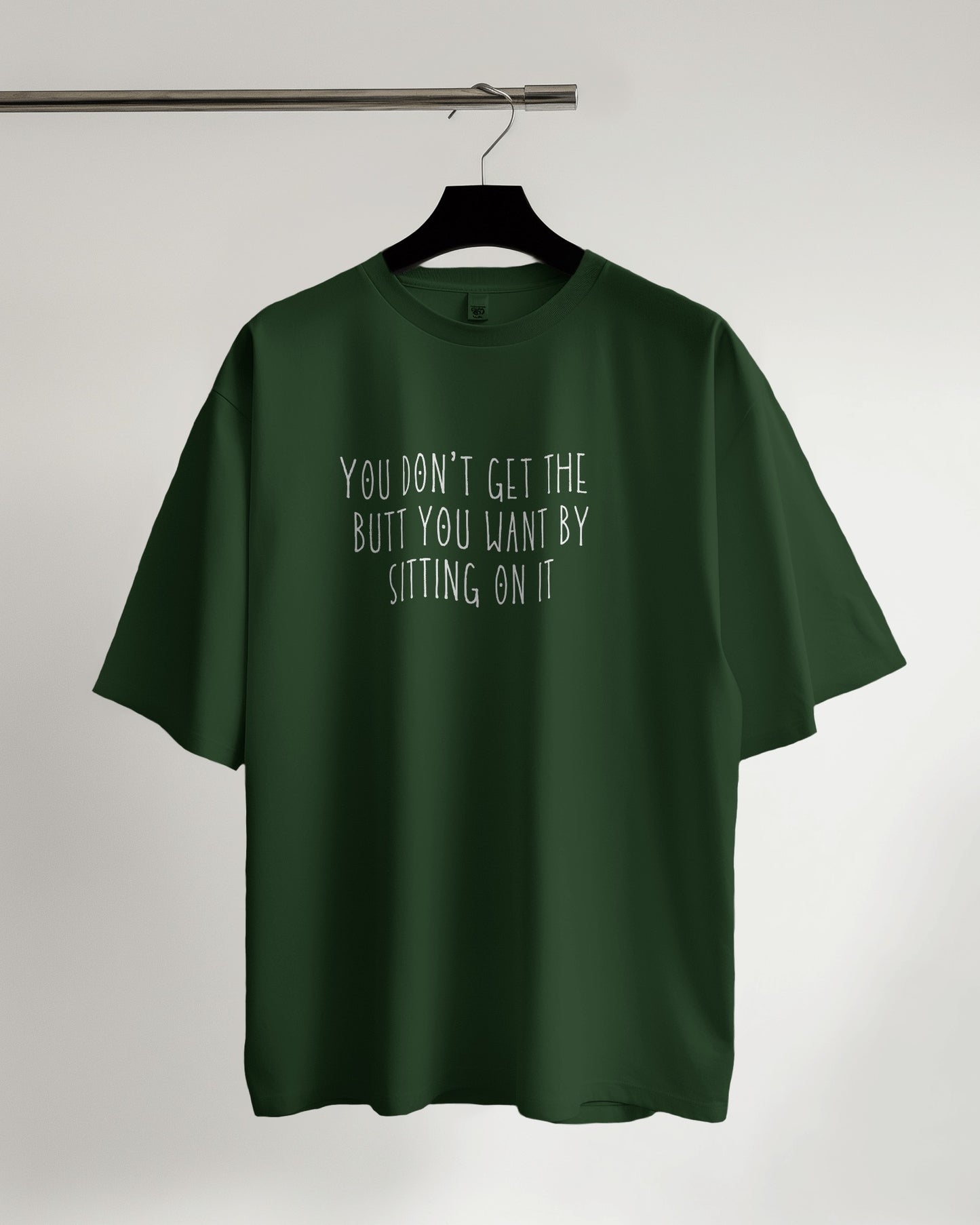 "You Don’t Get The Butt You Want" Fitness T-Shirt
