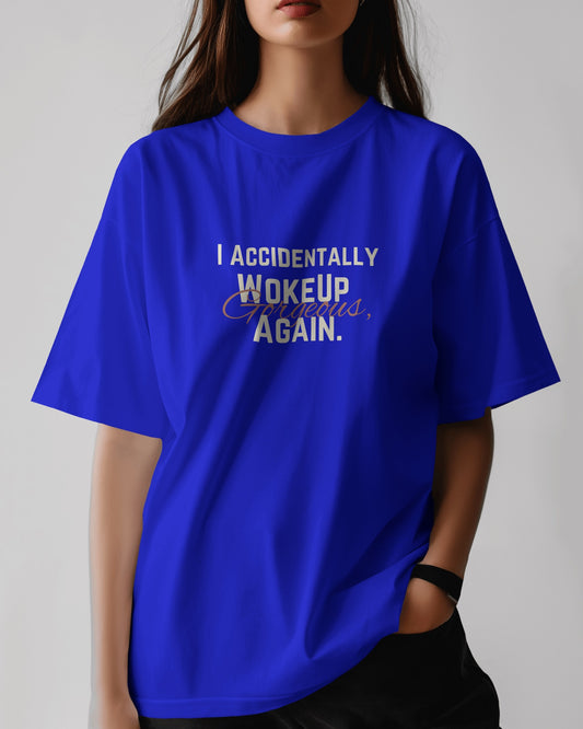 "I Accidentally Woke Up Gorgeous, Again Unisex Tee"