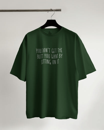 "You Don’t Get The Butt You Want" Fitness T-Shirt